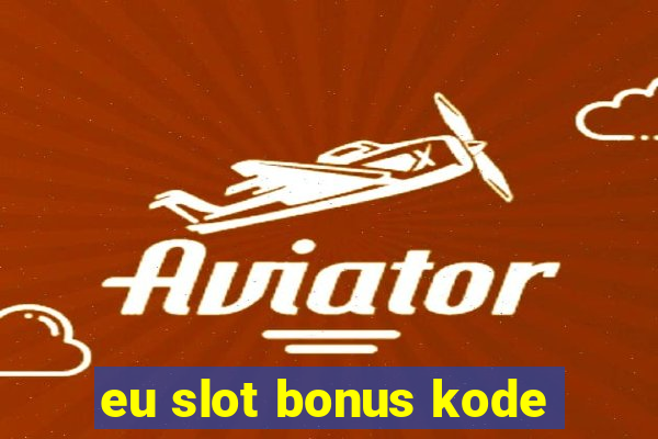 eu slot bonus kode