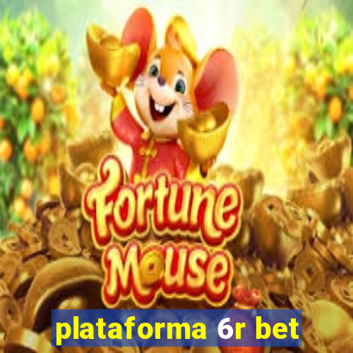 plataforma 6r bet