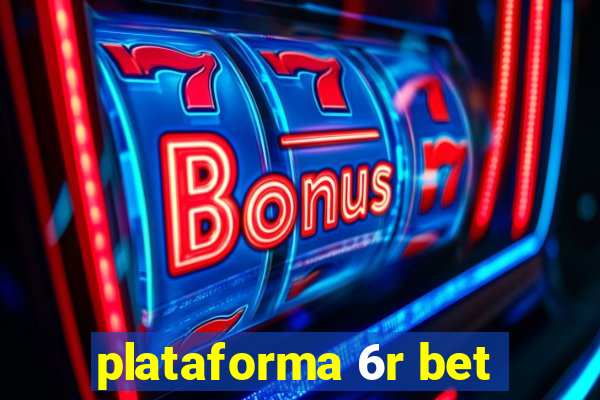 plataforma 6r bet