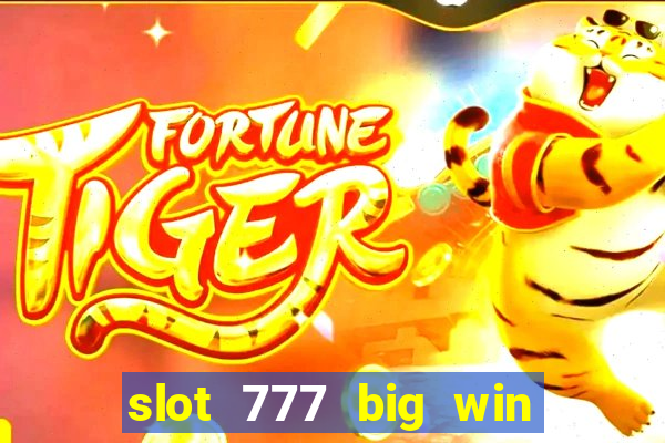 slot 777 big win paga mesmo