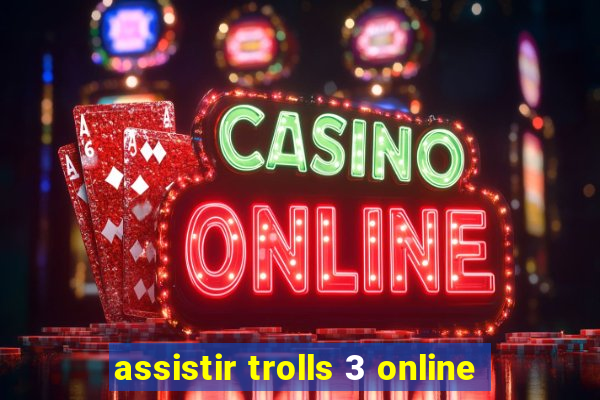 assistir trolls 3 online