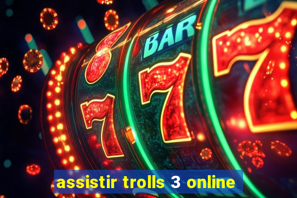 assistir trolls 3 online