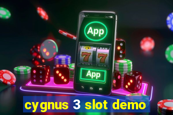 cygnus 3 slot demo