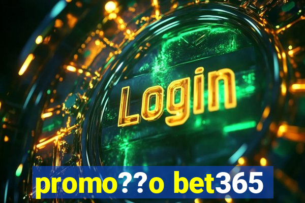 promo??o bet365