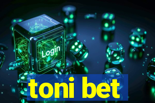 toni bet