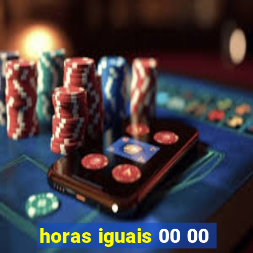 horas iguais 00 00