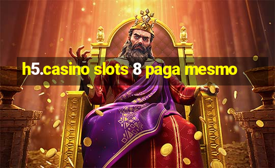 h5.casino slots 8 paga mesmo