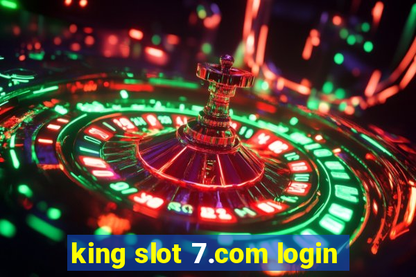 king slot 7.com login