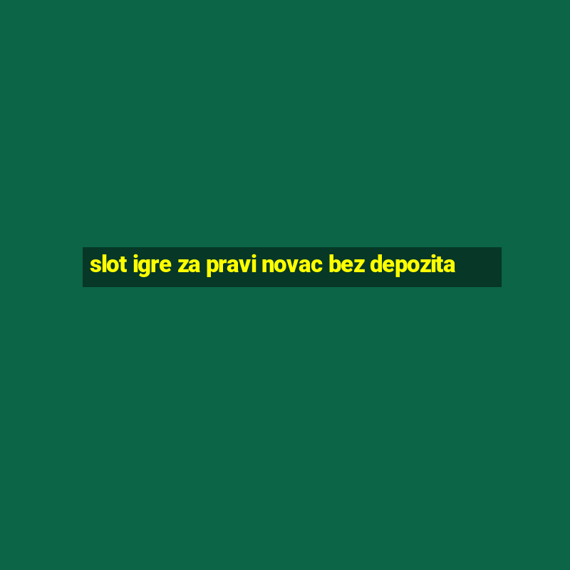 slot igre za pravi novac bez depozita