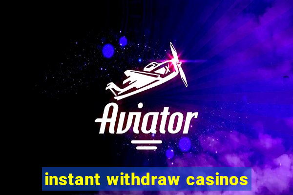 instant withdraw casinos