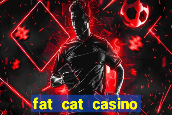 fat cat casino paga mesmo