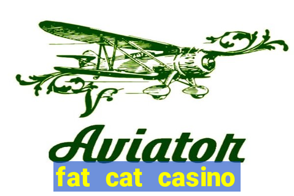 fat cat casino paga mesmo