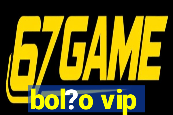 bol?o vip