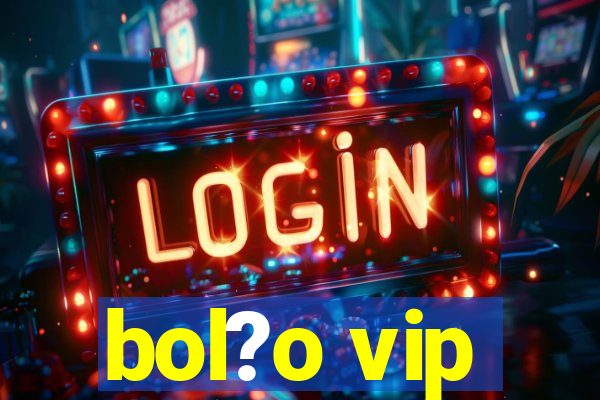 bol?o vip