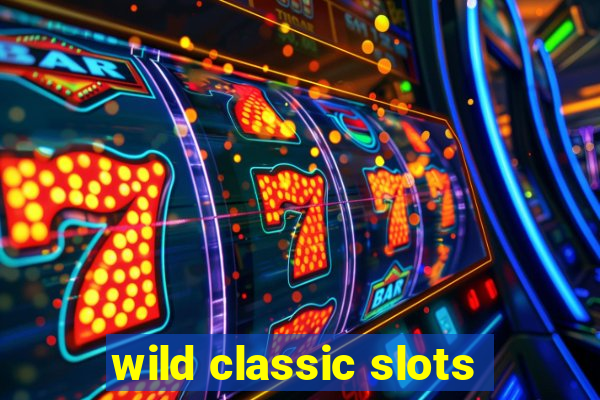 wild classic slots