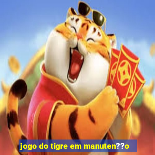 jogo do tigre em manuten??o