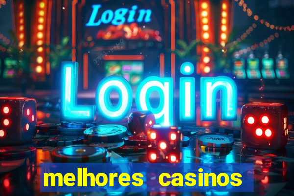 melhores casinos online com b么nus de registo