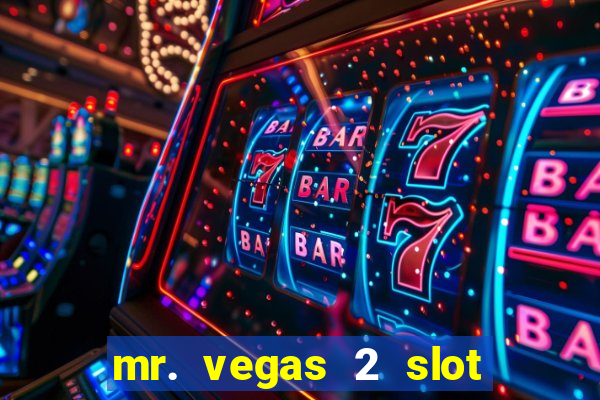 mr. vegas 2 slot free play