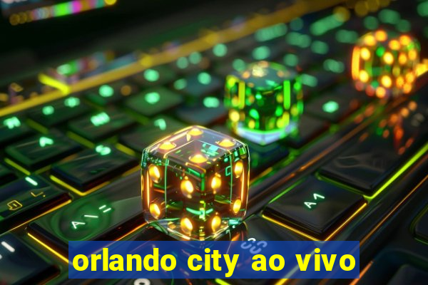 orlando city ao vivo