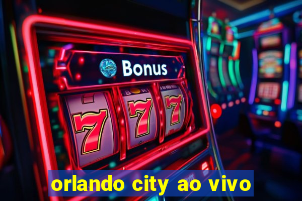 orlando city ao vivo