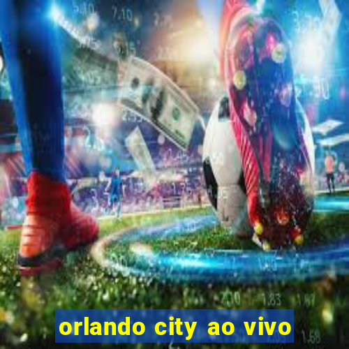 orlando city ao vivo