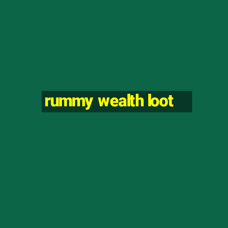 rummy wealth loot