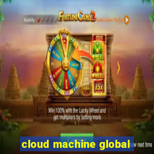 cloud machine global