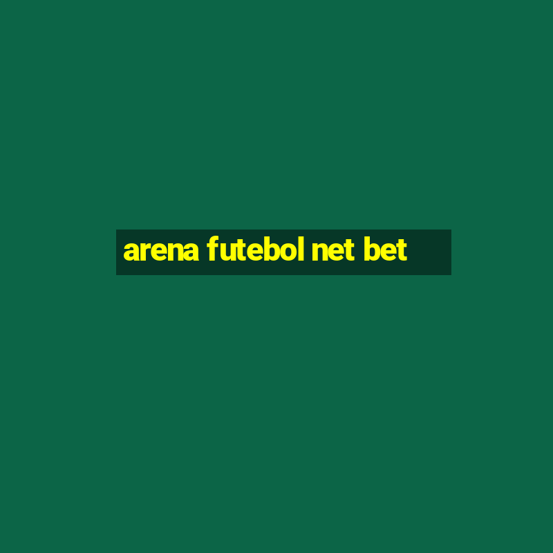 arena futebol net bet