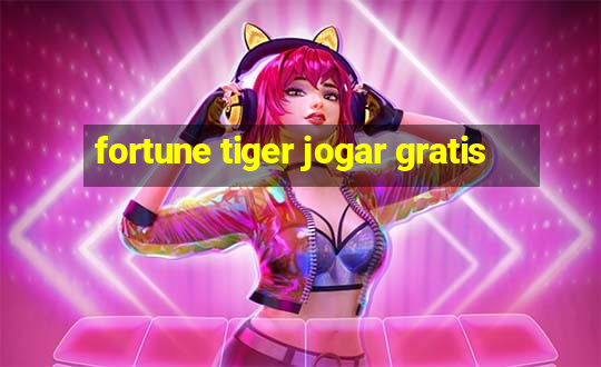 fortune tiger jogar gratis