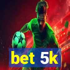 bet 5k