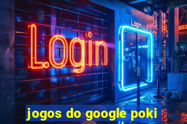 jogos do google poki