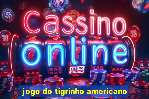 jogo do tigrinho americano