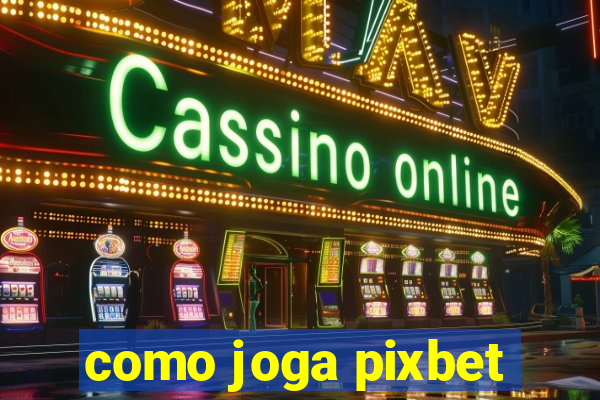 como joga pixbet