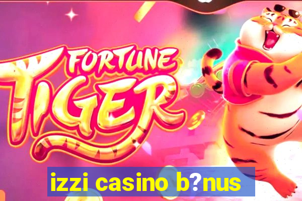 izzi casino b?nus