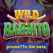 promo??o tim beta