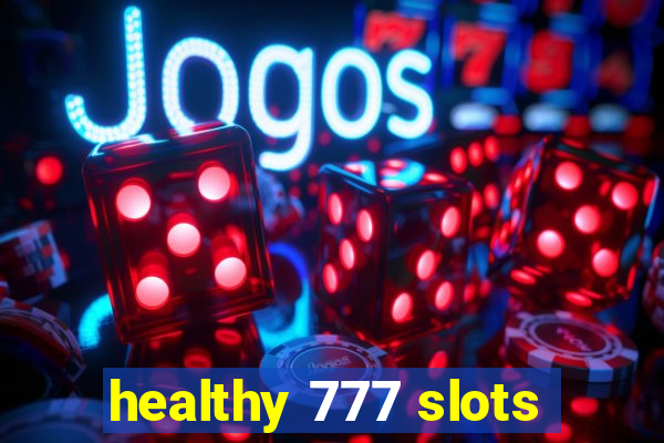 healthy 777 slots