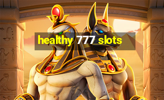 healthy 777 slots