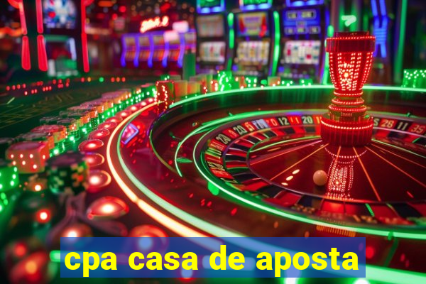 cpa casa de aposta