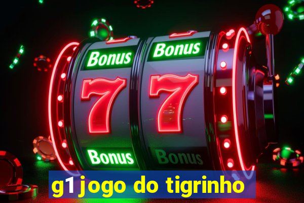 g1 jogo do tigrinho