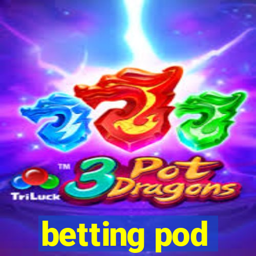 betting pod