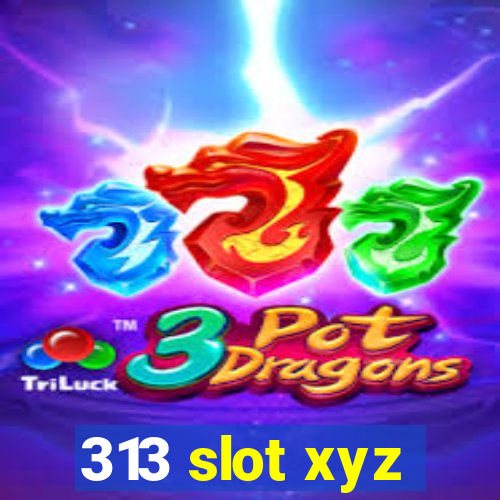 313 slot xyz