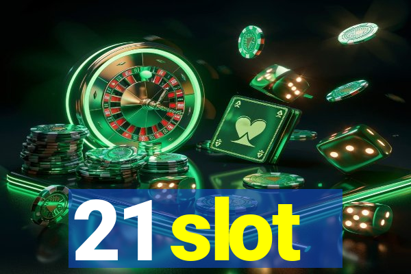 21 slot