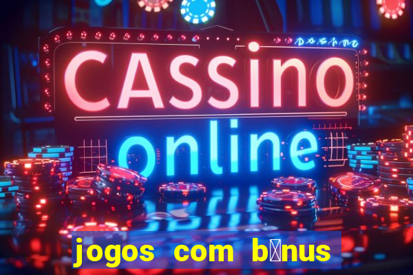 jogos com b么nus de cadastro