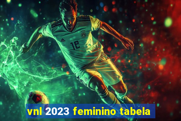 vnl 2023 feminino tabela