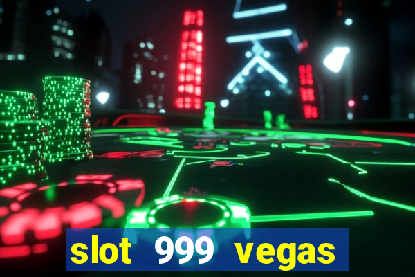 slot 999 vegas game ll