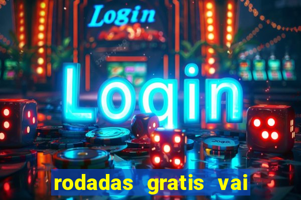 rodadas gratis vai de bet