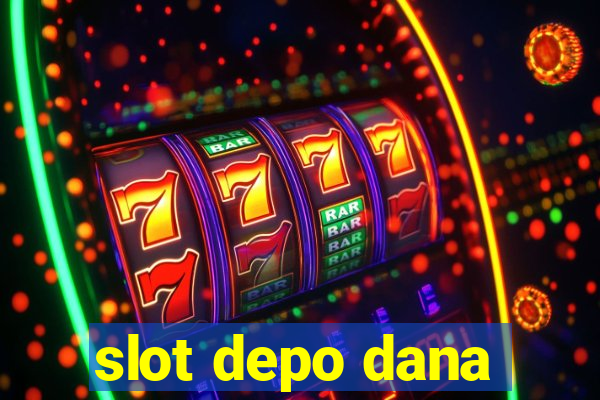 slot depo dana