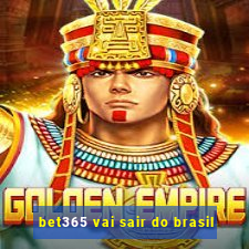 bet365 vai sair do brasil