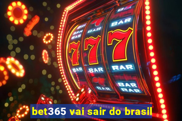 bet365 vai sair do brasil