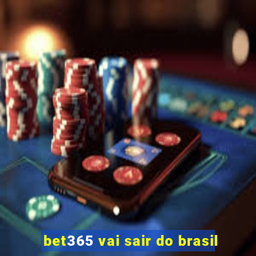 bet365 vai sair do brasil